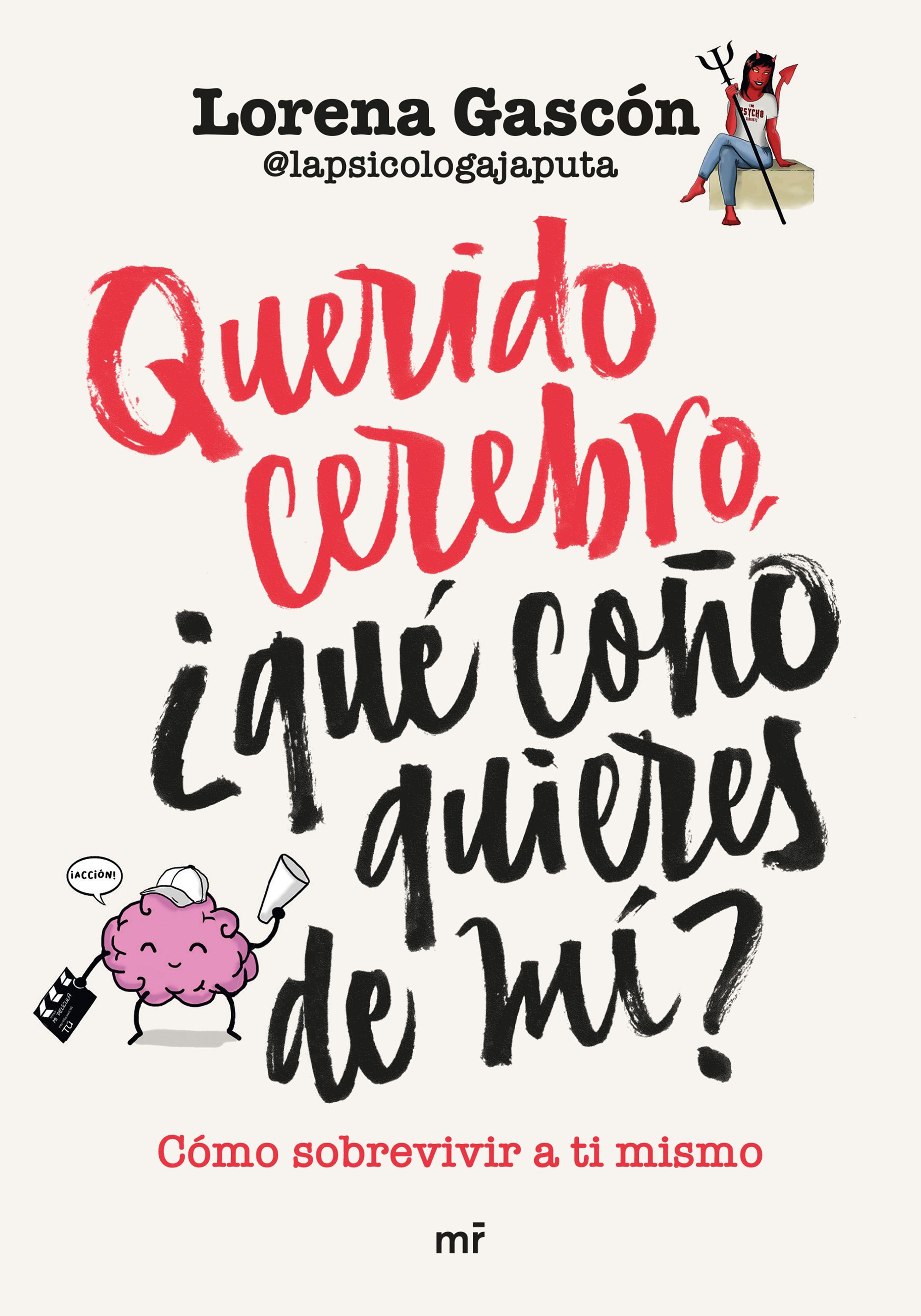 Querido cerebro, ¿qué coño quiers de mí? : cómo sobrevivir a ti mismo