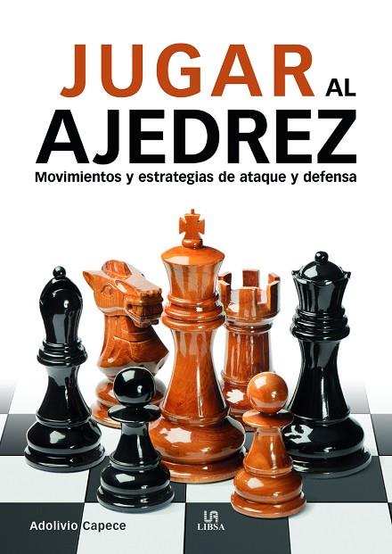 Jugar al ajedrez: movimientos y estrategias de ataque y defensa