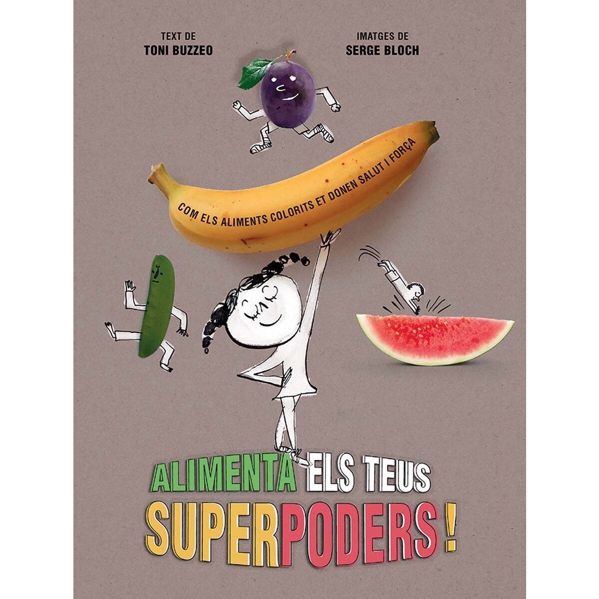 Alimenta els teus superpoders! : com els aliments colorits et donen salut i força