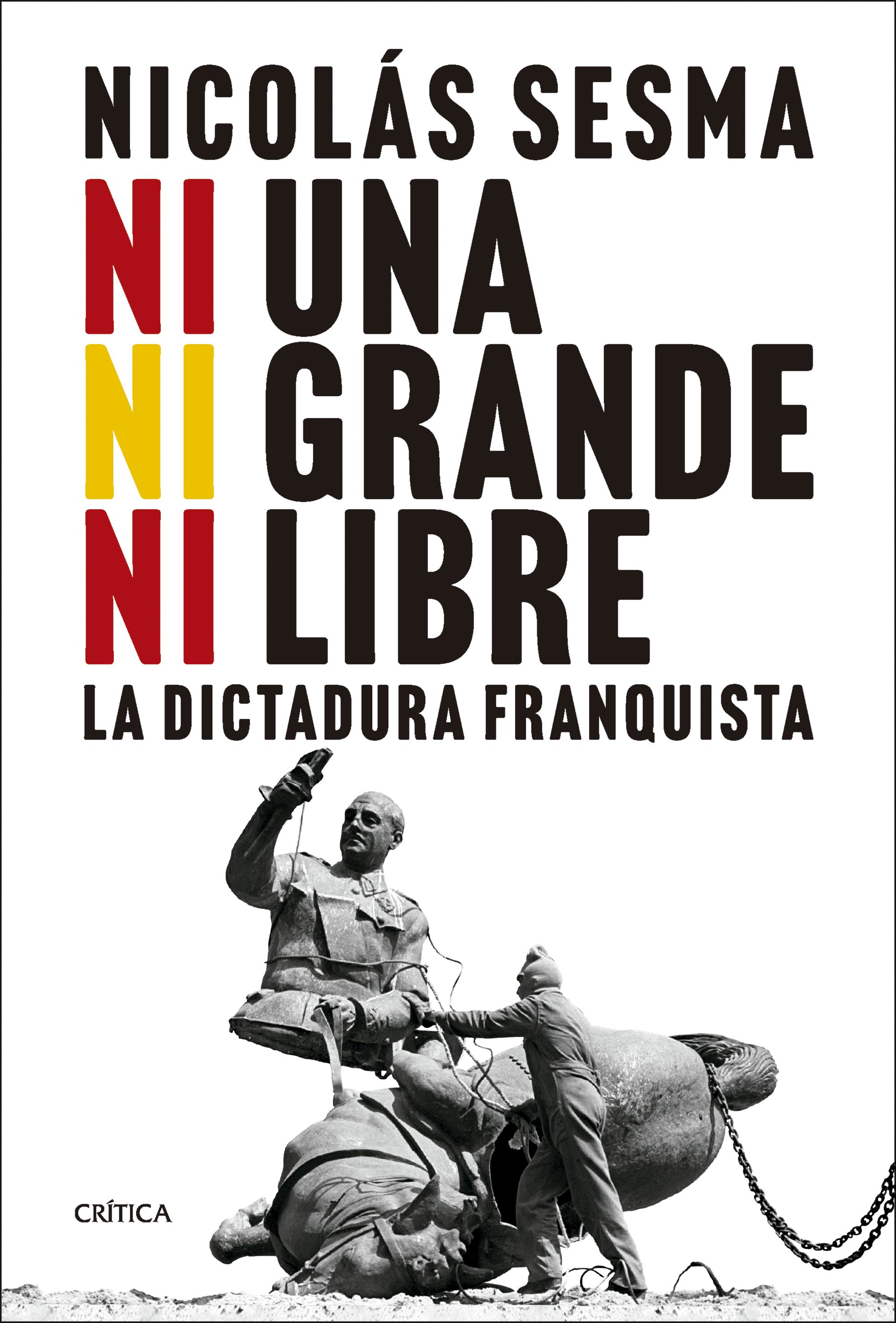 Ni una ni grande ni libre : la dictadura franquista