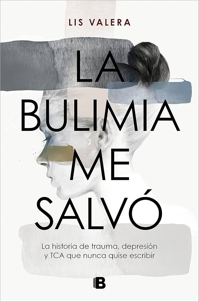 La Bulimia me salvó : la historia de trauma, depresión y TCA que nunca quise escribir 