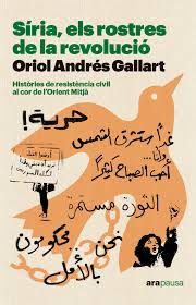 Síria, els rostres de la revolució : històries de resistència civil al cor de l'Orient Mitjà