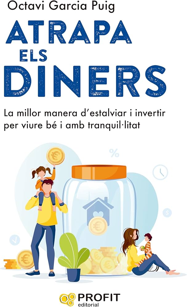 Atrapa els diners :  la millor manera d'estalviar i invertir per viure bé i amb tranquil·litat
