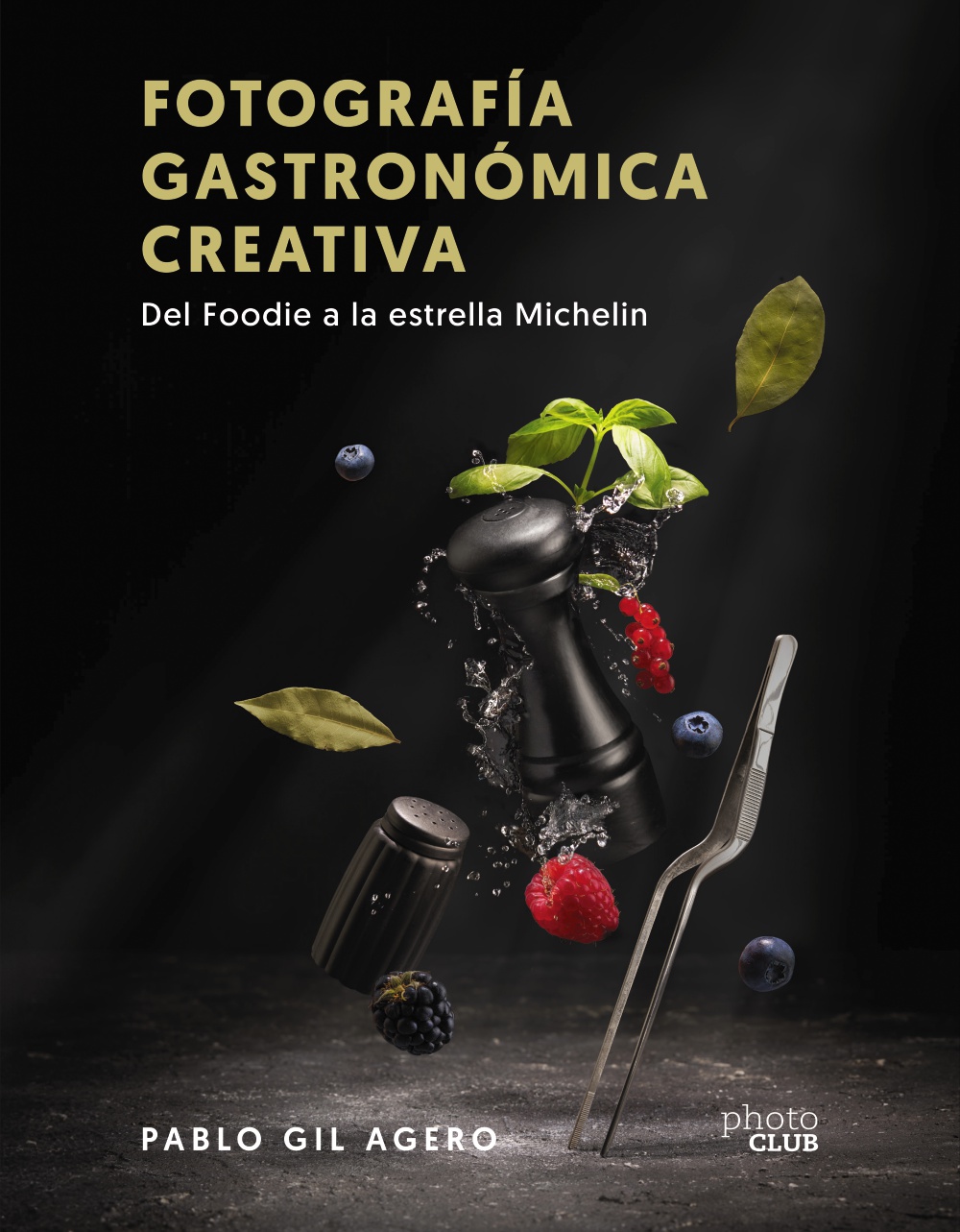 Fotografía gastronómica creativa : del foodie a la estrella Michelín