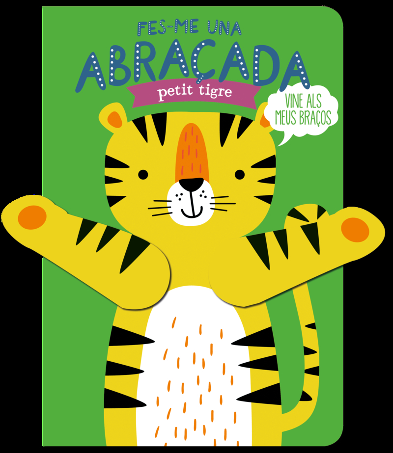 Fes-me una abraçada, petit tigre : vine als meus braços
