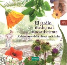 El Jardín medicinal autosuficiente : cultivo y usos de las plantas medicinales