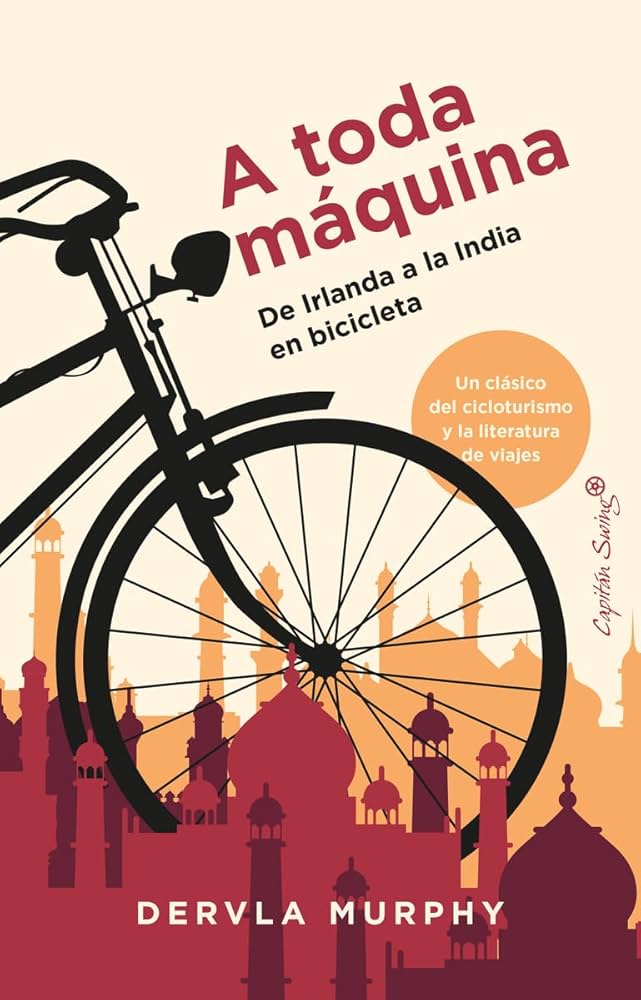 A toda máquina : de Irlanda a la India en bicicleta