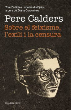 Sobre el feixisme, l'exili i la censura : tria d'articles i contes distòpics