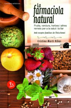 La Farmaciola natural : fruita, verdura, herbes i altres remeis per a la salut i la llar amb receptes familiars de l'Àvia Remei
