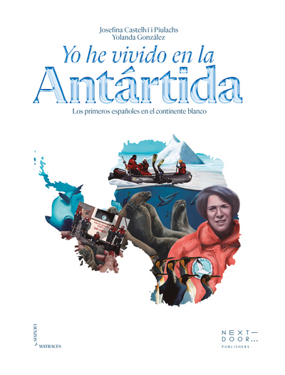 Yo he vivido en la Antártida :los primeros españoles en el continente blanco