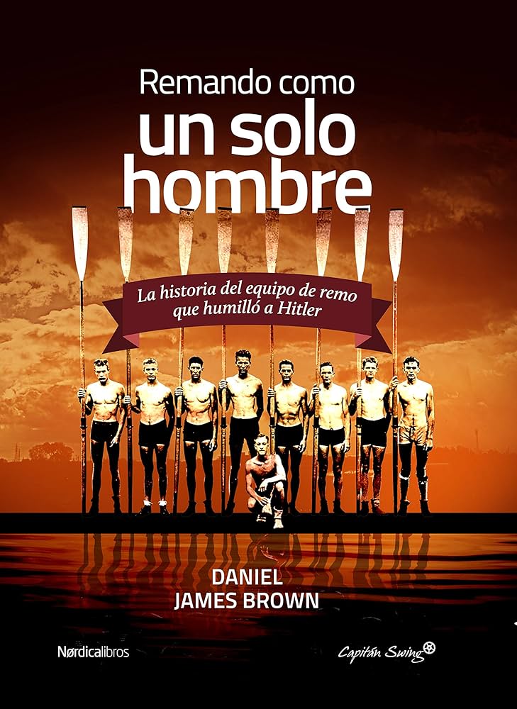Remando como un solo hombre : la historia del equipo de remo que humilló a Hitler