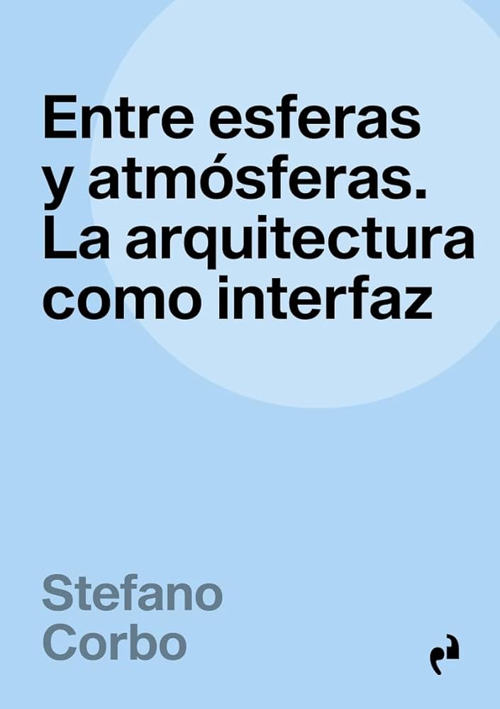 Entre esferas y atmósferas : la arquitectura como interfaz