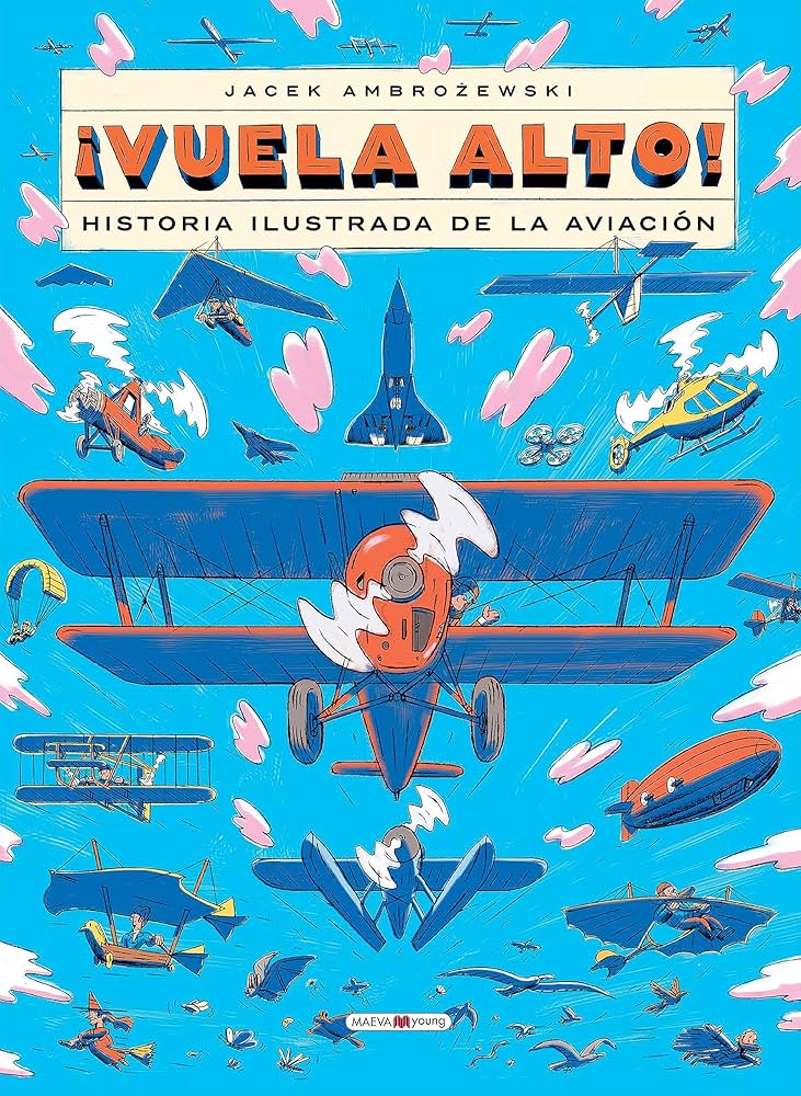 ¡Vuelta alto! : historia ilustrada de la aviación