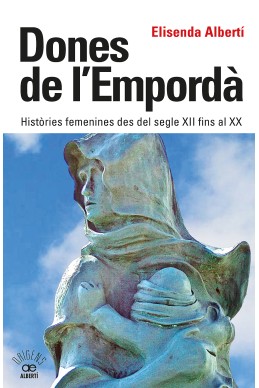 Dones de l'Empordà : històries femenines des del segle XII fins al XX