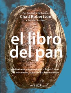 El Libro del pan : reflexiones e innovaciones sobre el futuro de los cereales, la harina y la fermentación