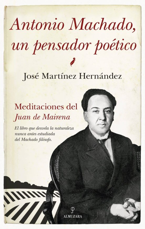 Antonio Machado, un pensador poético: meditaciones del Juan de Mairena