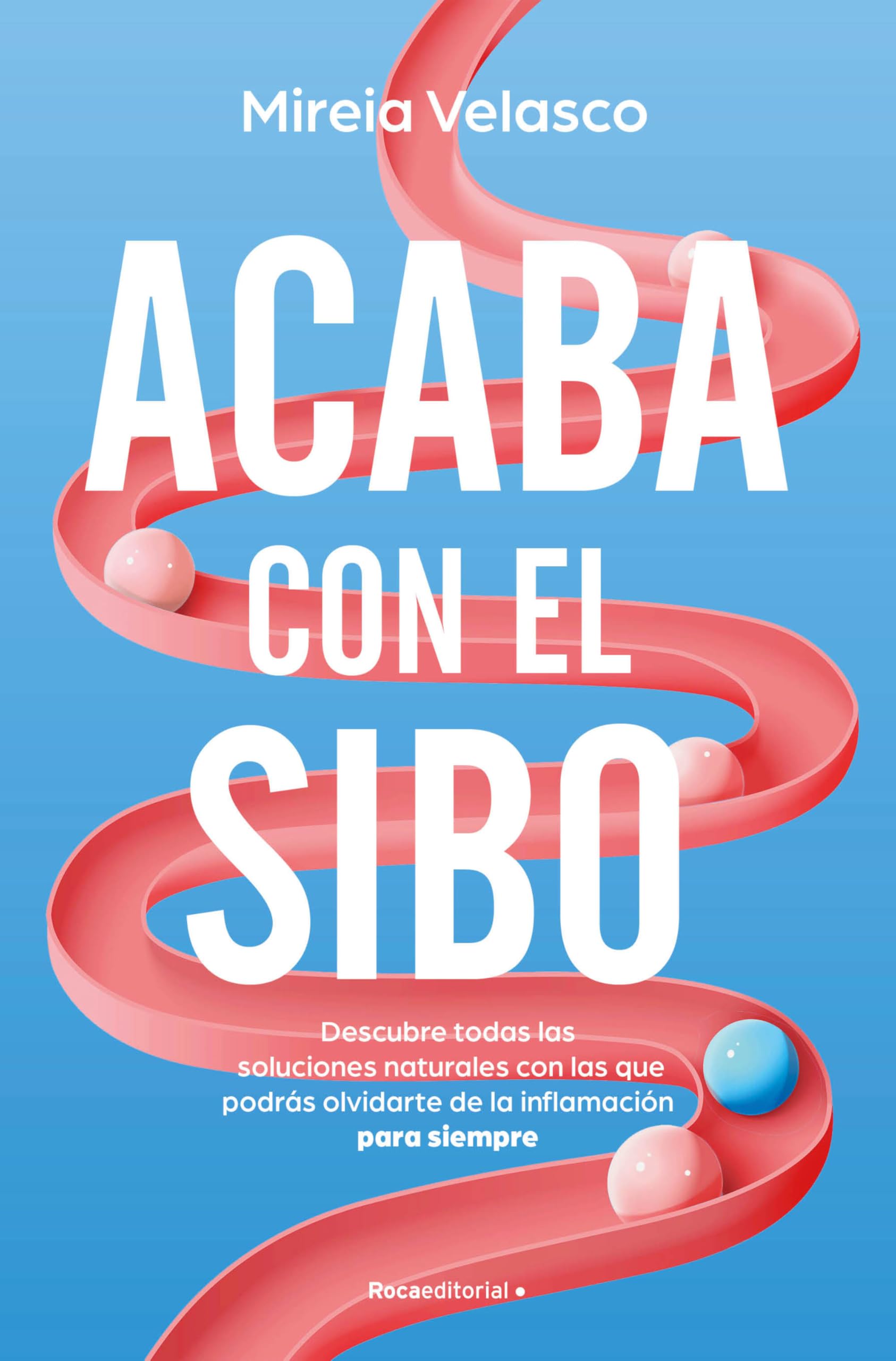 Avaba con el SIBO : descubre todas las soluciones naturlaes con las que podrás olvidarte de la inflamación para siempre