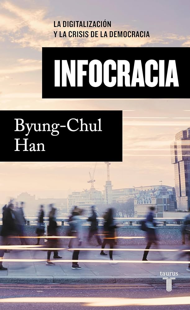 Infocracia : la digitalización y la crisis en la democacia