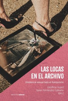 Las Locas en el archivo : disidencia sexual bajo el franquismo