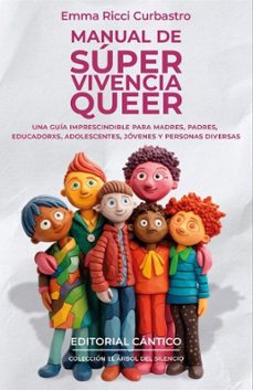Manual de súper vivencia queer : una guía práctica para madres, padres, educadorxs, adolescentes, jóvenes y personas diversas