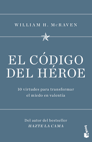 El código del héroe: 10 virtudes para transformar el miedo en valentía