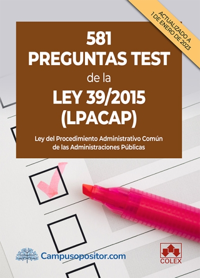 	Preguntas test de la Ley 39/2015 (LPACAP) : 581 cuestiones sobre la Ley del Procedimiento Común de las Administraciones Públicas