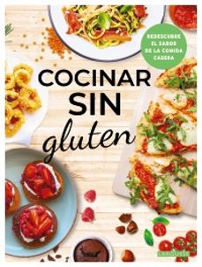 	Cocinar sin gluten : redescubre el sabor de la comida casera