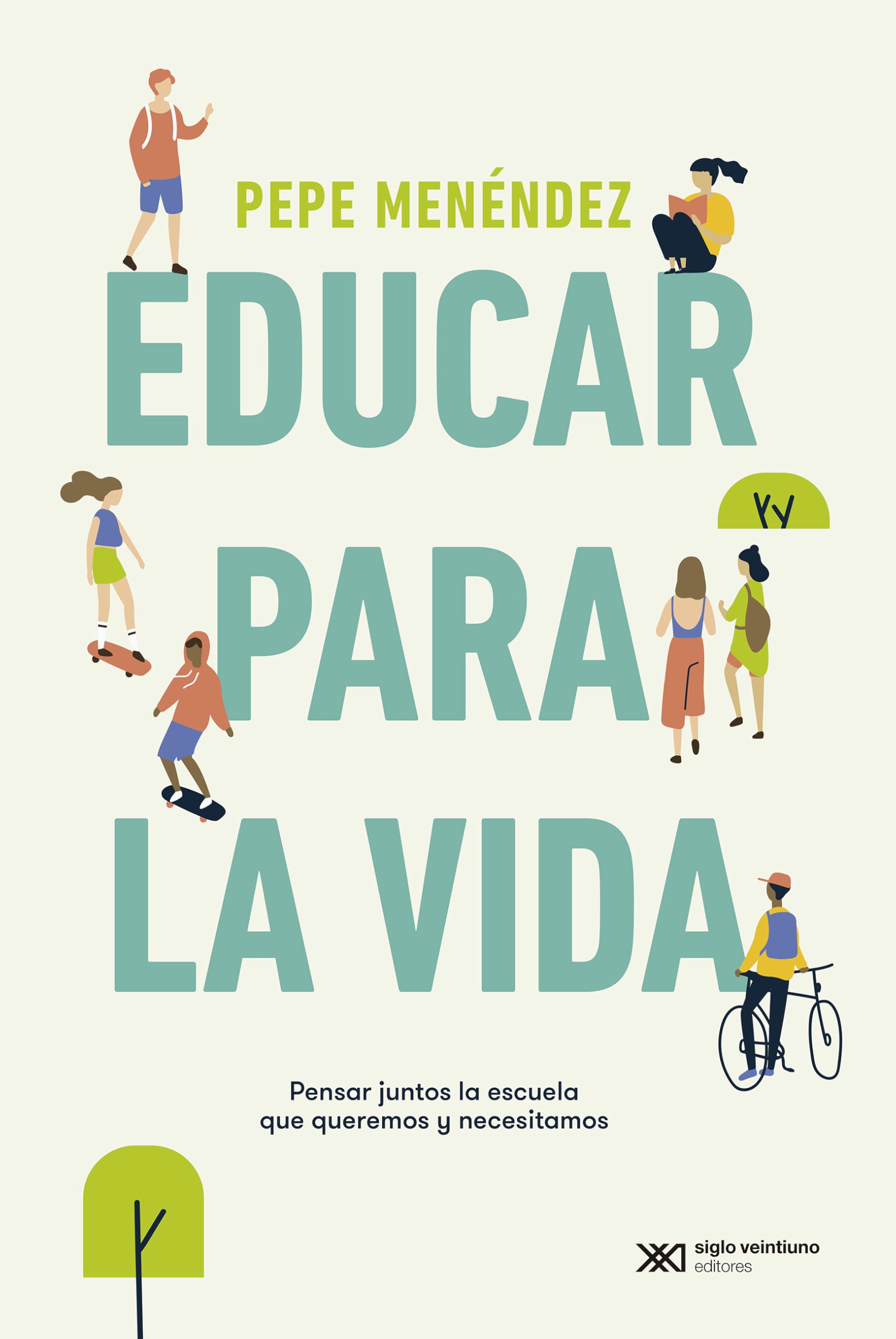 Educar para la vida : pensar juntos la escuela que queremos y necesitamos