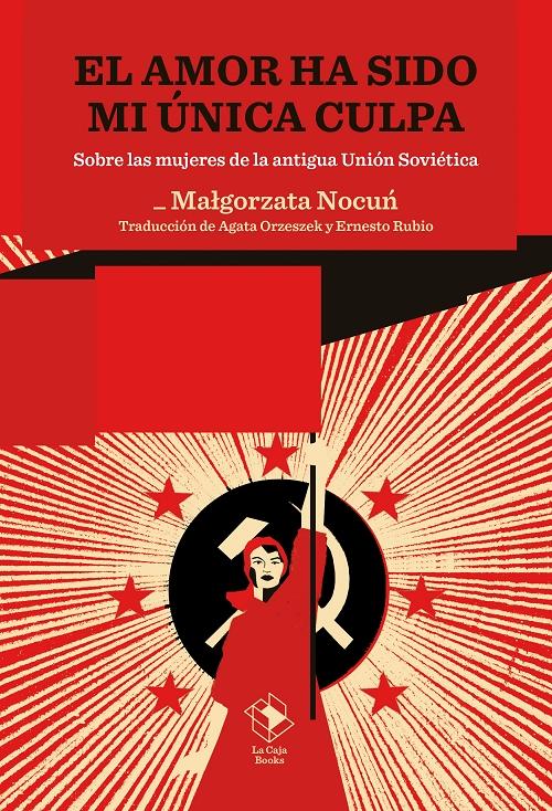 El Amor ha sido mi única culpa : sobre las mujeres de la antigua Unión Soviétics
