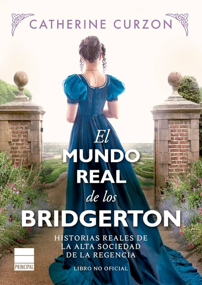El Mundo real de los Bridgerton : historias reales de la alta sociedad de la regencia : libro no oficial