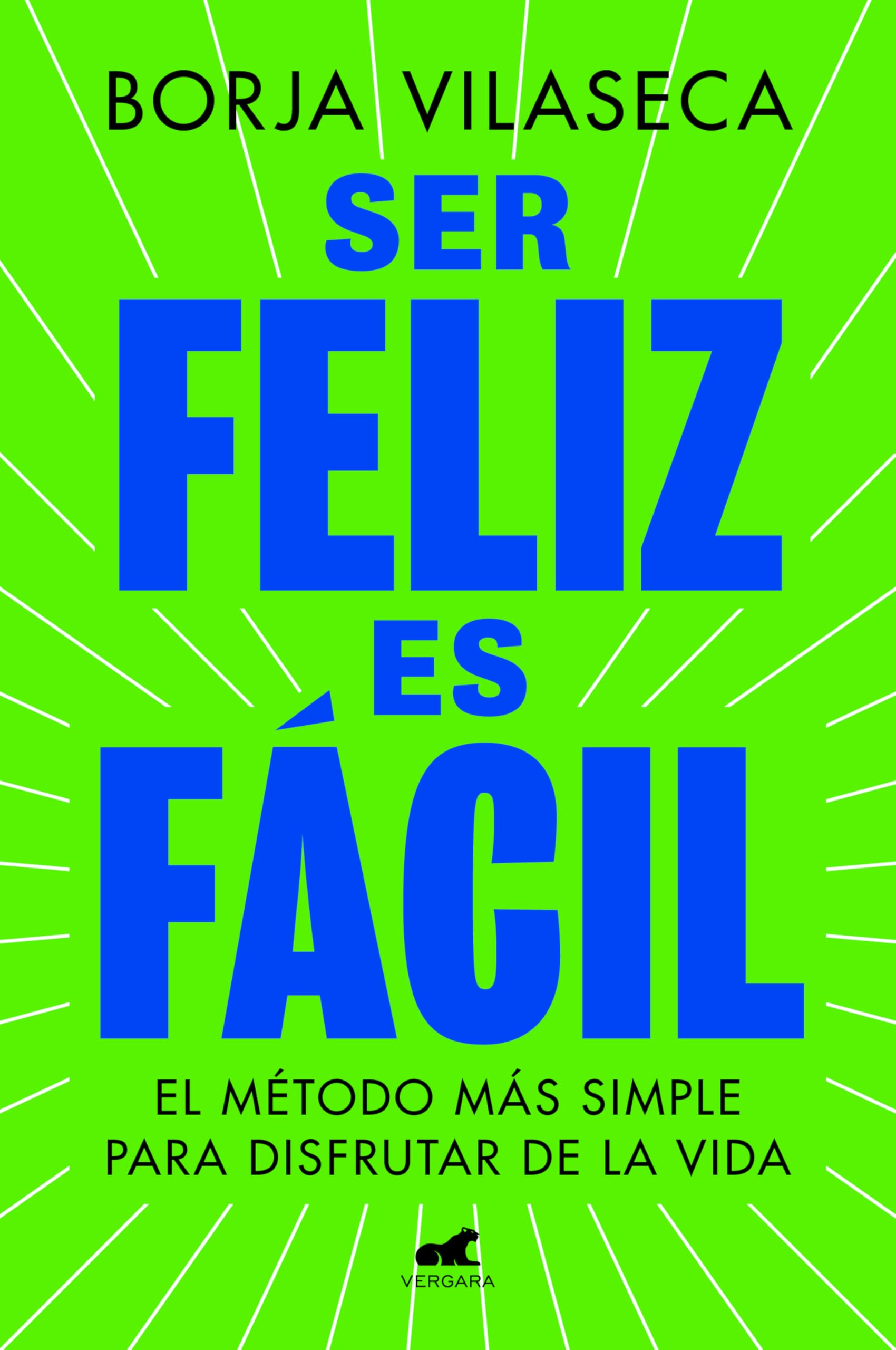 Ser feliz es fácil : el método más simple para disfrutar de la vida