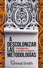 A descolonizar las metodologías : Investigación y pueblos indígenas