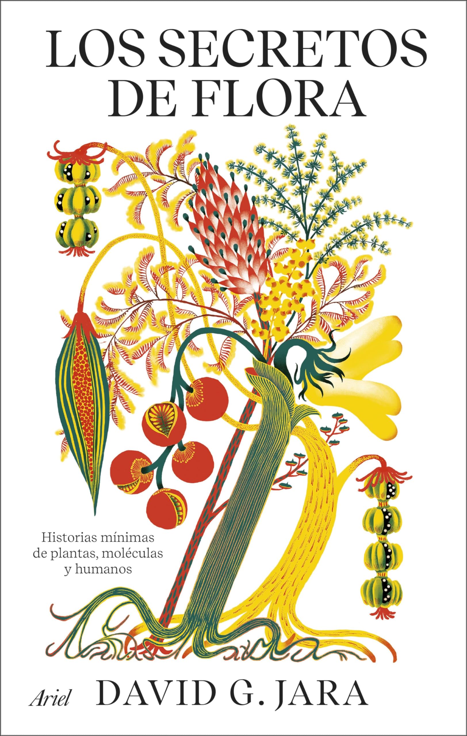Los secretos de flora : historias mínimas de plantas, moléculas y humanos