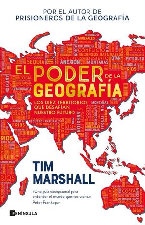 El poder de la geografía : diez mapas que revelan el futuro de nuestro mundo