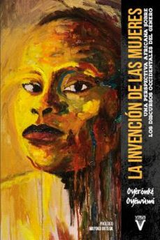 La Invención de las mujeres : una perspectiva africana sobre los discursos occidentales de género