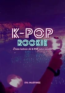 K-pop rookie : breve historia del k-pop para novatos