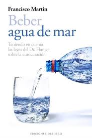 Beber agua de mar : teniendo en cuenta las leyes del Dr. Hamer sobre la autocuración