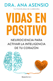 Vidas en positivo : neurociencia para activar la inteligencia de tu corazón