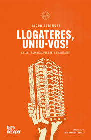 Llogateres, uniu-vos! : com la lluita sindical pot resoldre la crisi de l'habitage