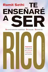 Te enseñaré a ser rico : sin sentimiento de culpabilidad, sn excusas, sin tonterías, simplemente un programa de deis semanas de duración que funciona