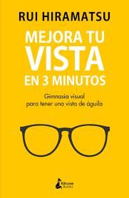 Mejora tu vista en 3 minutos : gimnasia visual para tener una vista de águila