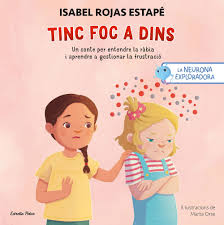Tinc foc a dins : un conte per entendre la ràbia i aprendre a gestionar la frustació