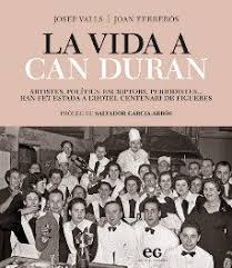 La vida a Can Duran : artistes, polítics, escriptos, periodistes... han fet estada a l'Hotel Centenari de Figueres