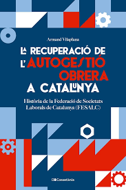 La recuperació de l'autogestió obrera a Catalunya : història de la Federació de Societats Laborals de Catalunya