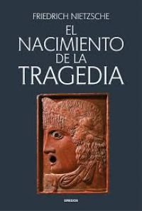 El Nacimiento de la tragedia : helenismo y pesimismo