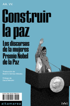 Construir la paz : los discursos de las mujeres Premio Nobel de la Paz