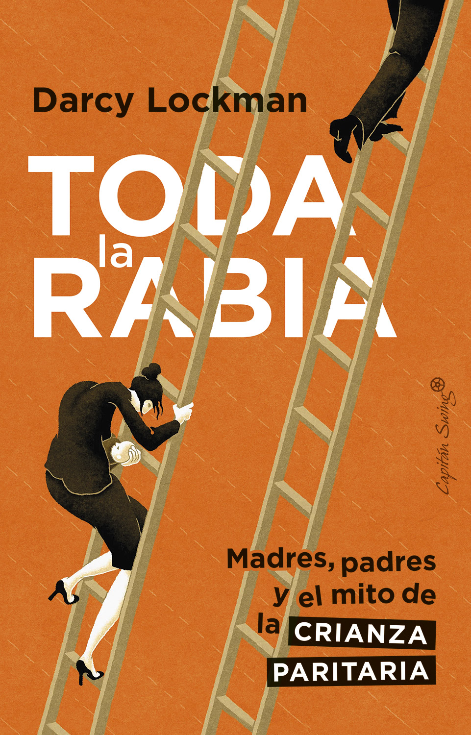 Toda la rabia. Madres, padres y el mito de la crianza paritaria