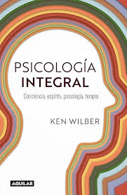 Psicologia integral :consciencia, espíritu, terapia