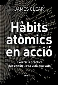 Hàbits atòmics en acció :exercicis per construir la vida que vols
