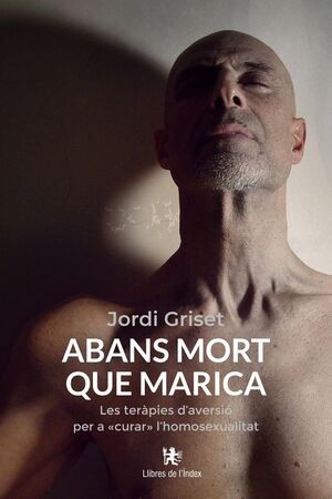 Abans mort que marica : les teràpies d'aversió per a "curar" l'homosexualitat